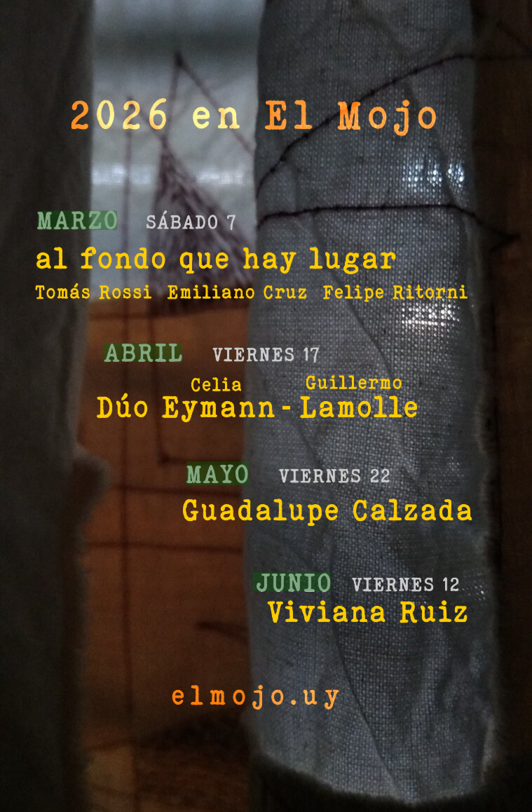 próximos recitales en el mojo Marzo sábado 7 al fondo que hay lugar (Tomás Rossi Emiliano Cruz Felipe Ritorni) Abril viernes 17 Dúo Eymann Lamolle Mayo viernes 22 Guadalupe Calzada Junio viernes 12 Viviana Ruiz